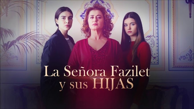 LA SEÑORA FAZILET Y SUS HIJAS serie turca completa