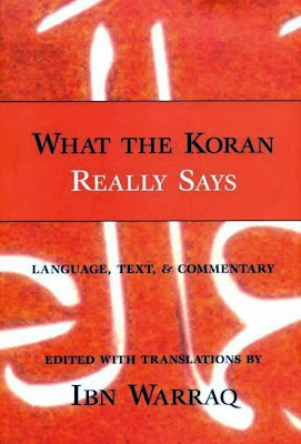 What the Koran Really Says: Language, Text and Commentary - Ibn Warraq 