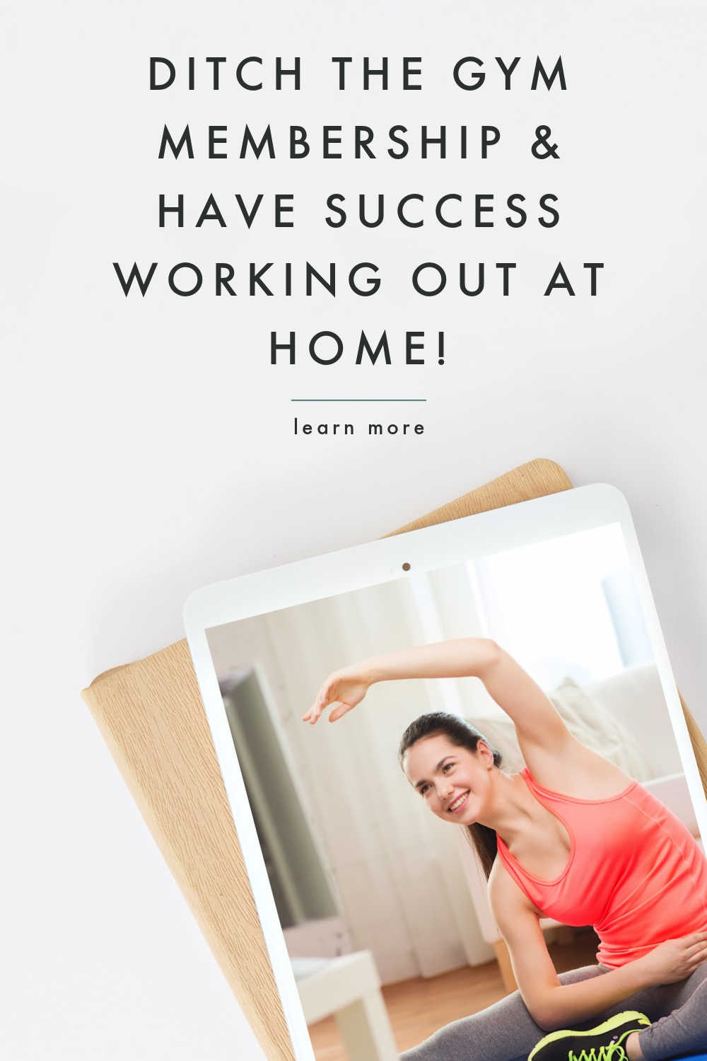 GET RID OF THE GYM MEMBERSHIP AND WORK OUT AT HOME