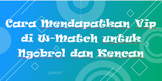 Cara Mendapatkan Vip di W-Match