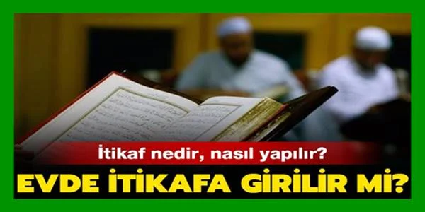 İtikaf Nedir-Evde İtikaf Yapılabilir mi