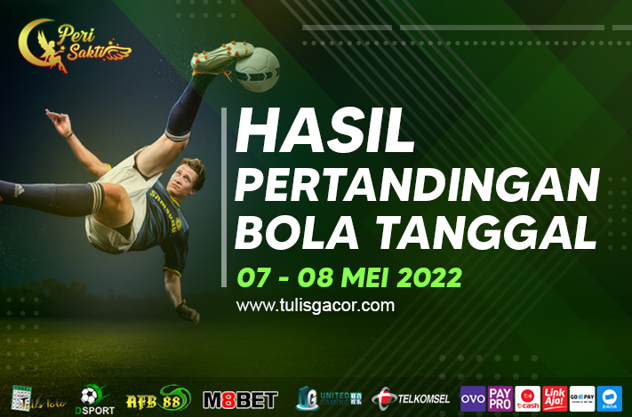 HASIL BOLA TANGGAL 07 – 08 MEI 2022