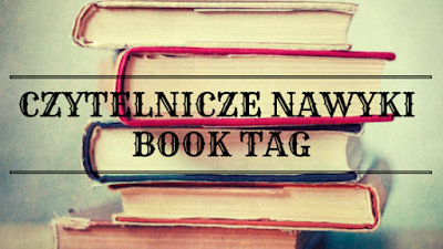 CZYTELNICZE NAWYKI BOOK TAG