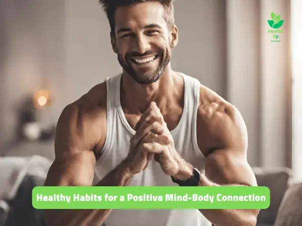 Healthy Habits for a Positive Mind-Body Connection
