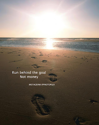 Life Goals Quotes - Run behind the goal not money