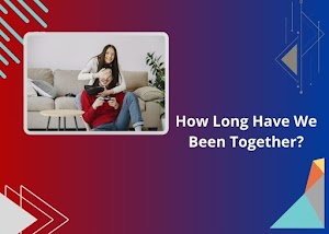 How Long Have We Been Together Calculator ❣️