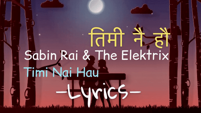 Timi Nai Hau Lyrics By Sabin Rai | Malai Maya Garne Timi Nai Hau Lyrics