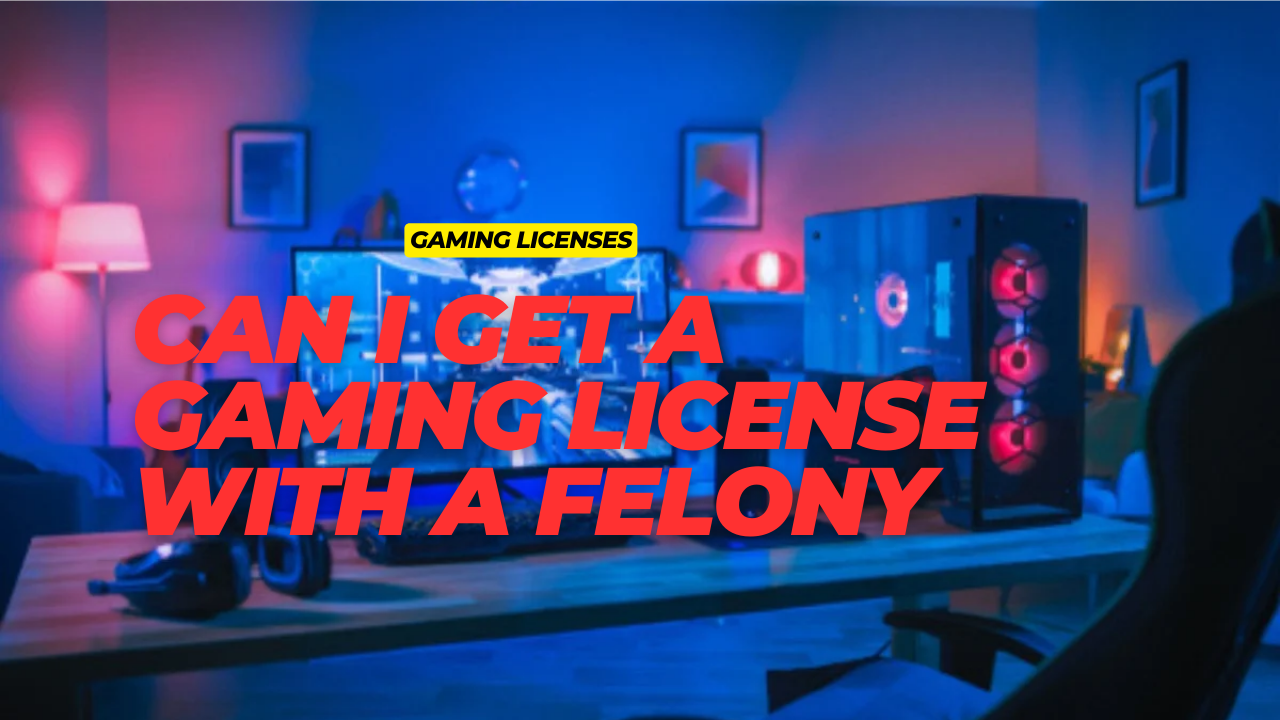 Can i get a gaming license with a felony