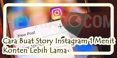 Cara Buat Story Instagram 1 Menit Konten Lebih Lama