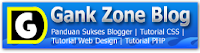 Gank-Zone Tutorial Web Design, PHP, CSS, Panduan Sukses Blogger, Belajar Ngeblog