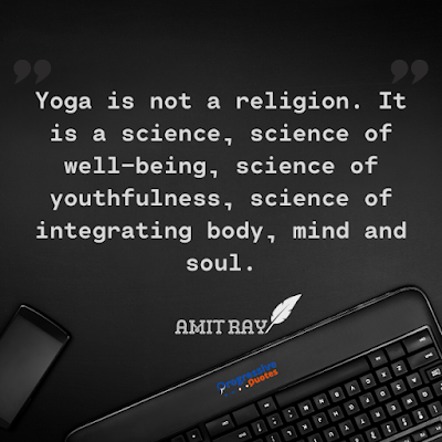 Yoga is not a religion. It is a science, science of well-being, science of youthfulness, science of integrating body, mind and soul.