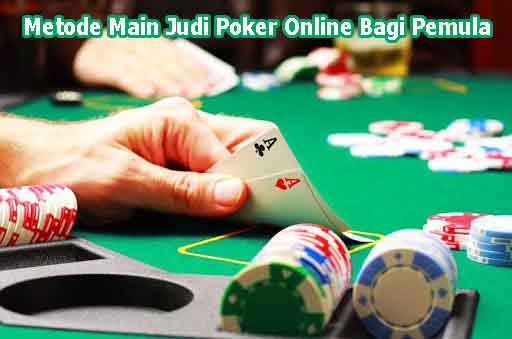 Metode Main Judi Poker Online Bagi Pemula