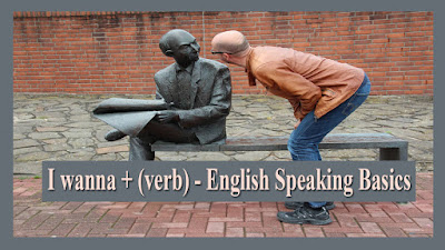 I wanna + (verb) - English Speaking Basics
