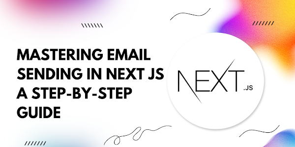 Mastering Email Sending in Next.js: A Step-by-Step Guide