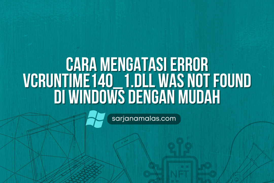 Cara Mengatasi Error VCRUNTIME140_1.dll Was Not Found di Windows Dengan Mudah