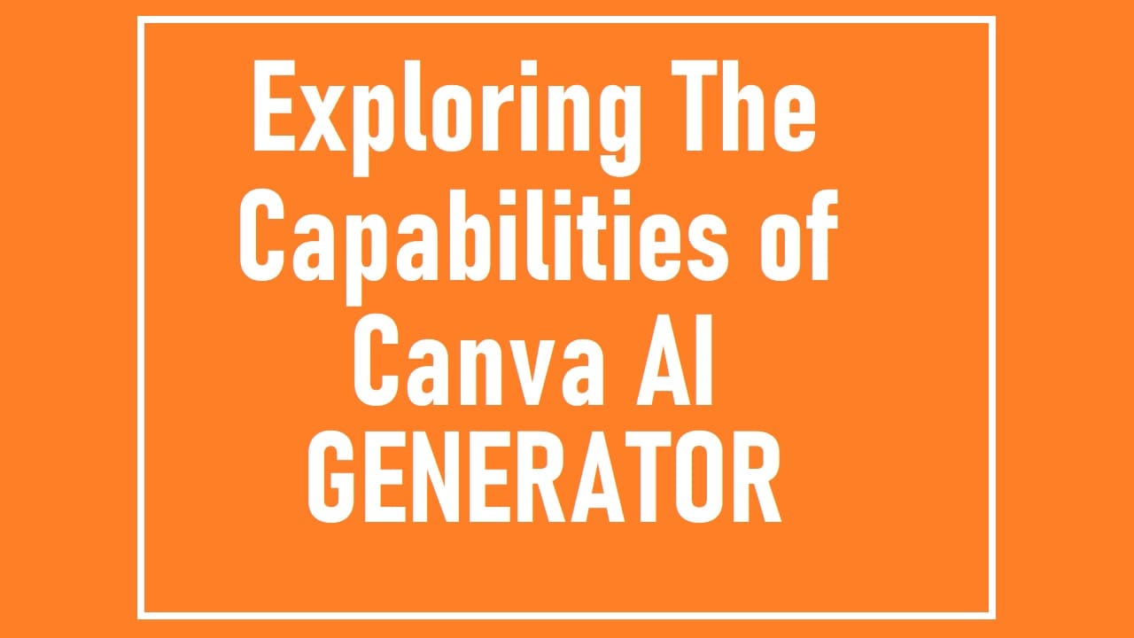 Exploring the Capabilities of Canva AI Generator