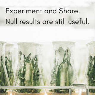 Experiment and Share. Null results are still useful.