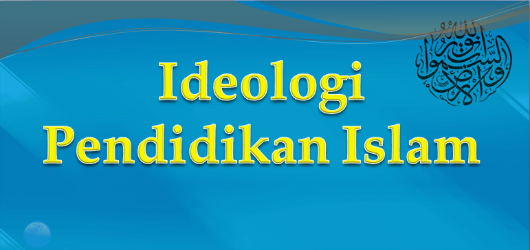 Ideologi Pendidikan Islam ~ MUNAWI INSIDE