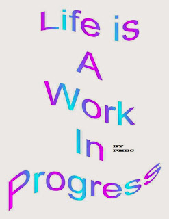 Life is A Work In Progress