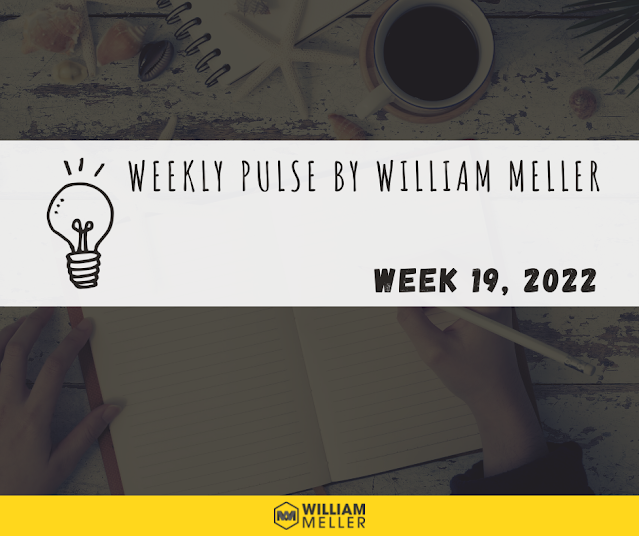 Weekly Pulse by William Meller | Week 19, 2022