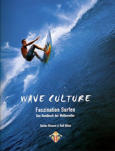 Wave Culture: Faszination Surfen – Das Handbuch der Wellenreiter