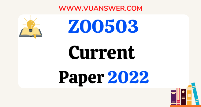 ZOO503 Current Final Term Paper 2022 - VU Answer