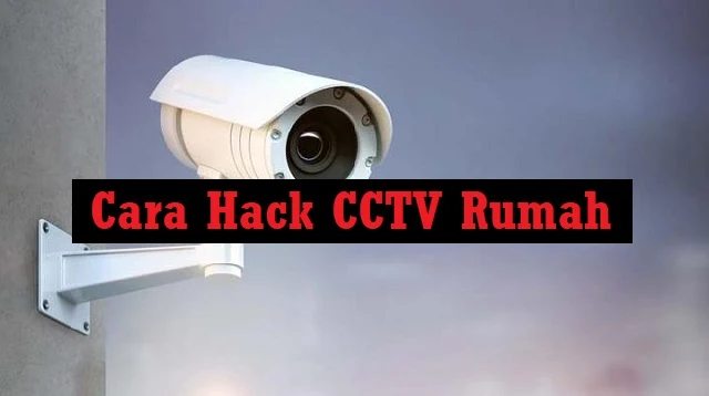 Cara Hack CCTV Rumah