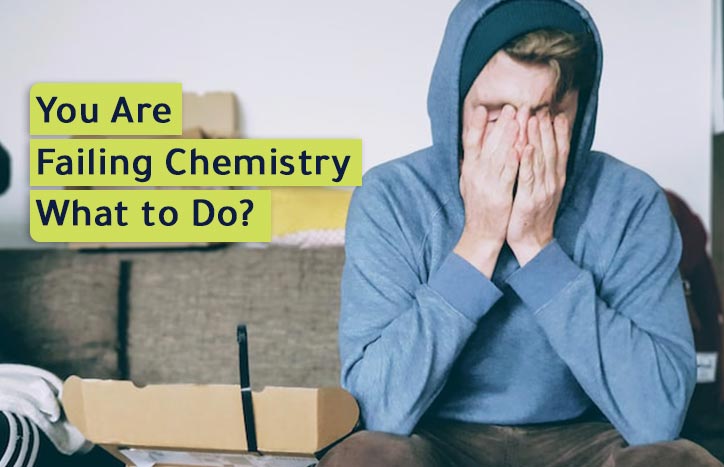 You Are Failing Chemistry: What to Do?