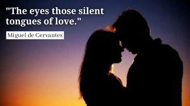 The eyes those silent tongues of love. Miguel de Cervantes quotes