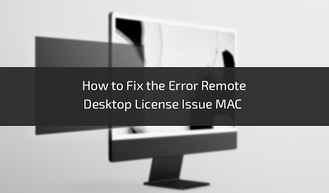 How to Fix the Error Remote Desktop License Issue MAC