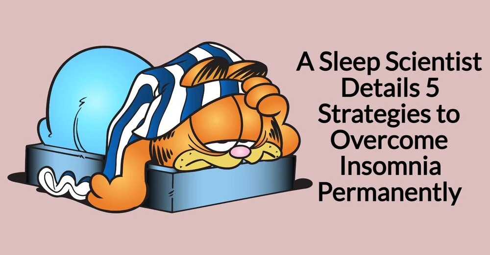 A Sleep Scientist Details 5 Strategies to Overcome Insomnia Permanently