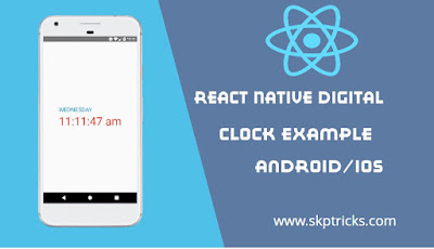 React Native Create live Digital Clock using Local System Time