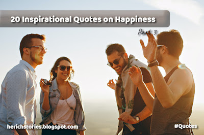 20 Inspirational Quotes on Happiness - Part 3