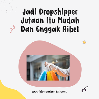 Jadi Dropshipper Jutaan Itu Mudah Dan Enggak Ribet