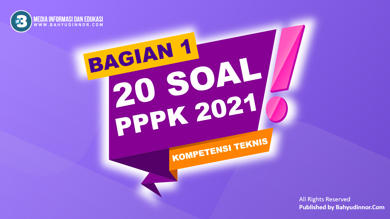 PAKET 1 SOAL PPPK 2021 | 20 Soal Kompetensi Teknis Beserta Penjelasan