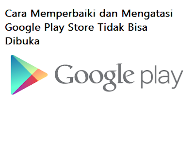 Cara Memperbaiki dan Mengatasi Google Play Store Tidak Bisa Dibuka