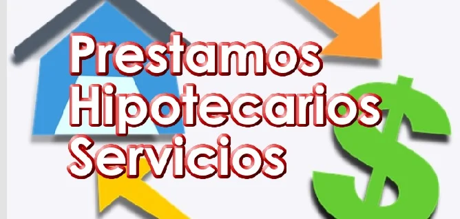 Prestamos Hipotecarios y Servicios que ofrecen