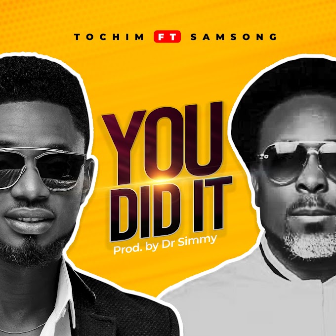 Music: Tochim Ft. Samsong - You Did It