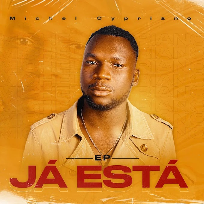 Michel Cypriano - Ja está (EP) [Exclusivo 2021] (Download MP3)