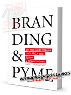Branding y pyme, un modelo de creación de marca para pymes y emprendedores | Emilio Llopis Sancho | 135 páginas | pdf 