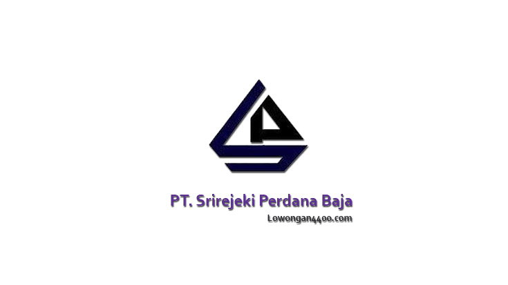 Lowongan Kerja PT. Srirejeki Perdana Baja Terbaru