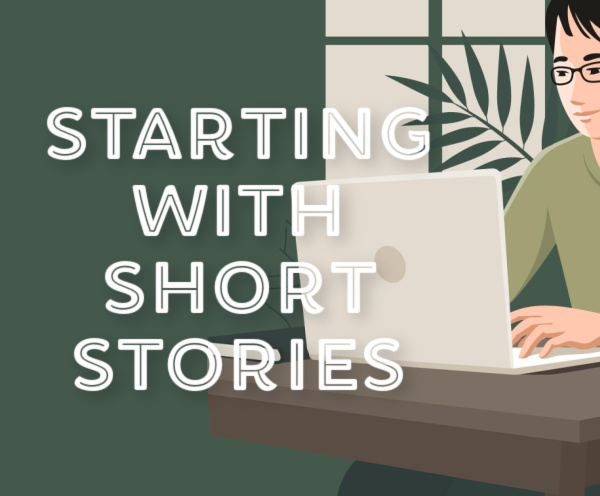 7 Reasons Why Newbie Writers Should Start With Short Stories