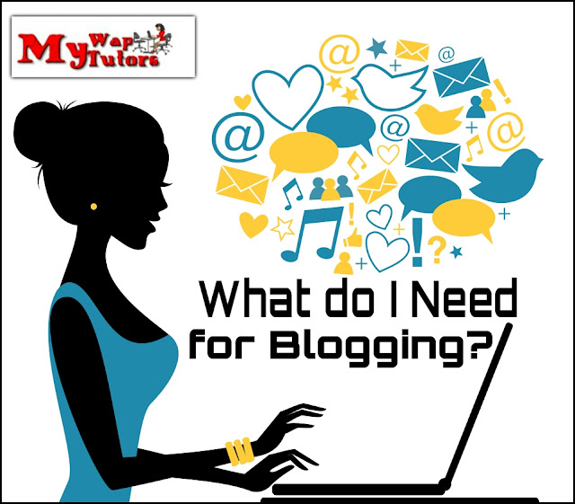 what do i need for blogging - My Wap Tutors