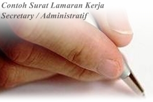 Contoh Surat Lamaran Kerja Secretary / Administratif