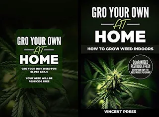 GRO Your Own at Home - How to Grow Weed Indoors: Grow Pesticide FREE Marijuana For Only $1 Per Gram - a book by Vincent Press