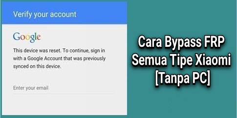 Cara Bypass FRP Semua Tipe Xiaomi [Tanpa PC]