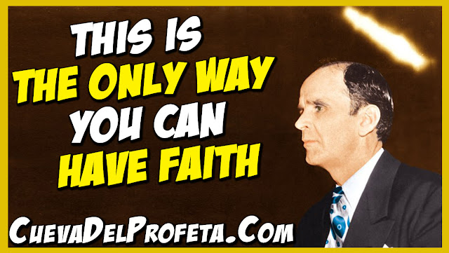 This is the only way you can have faith - William Marrion Branham Quotes