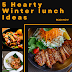 5 Hearty Winter lunch Ideas