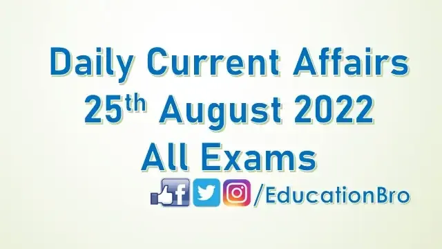 daily-current-affairs-25th-august-2022-for-all-government-examinations