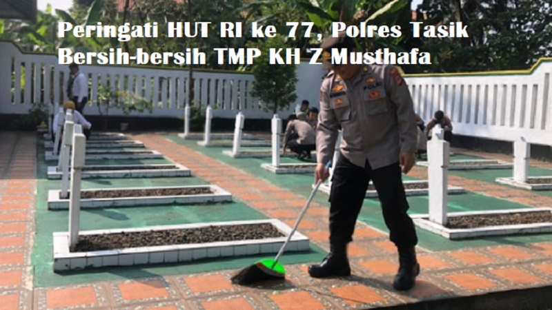 Peringati HUT RI ke 77, Polres Tasik Bersih-bersih TMP KH Z Musthafa